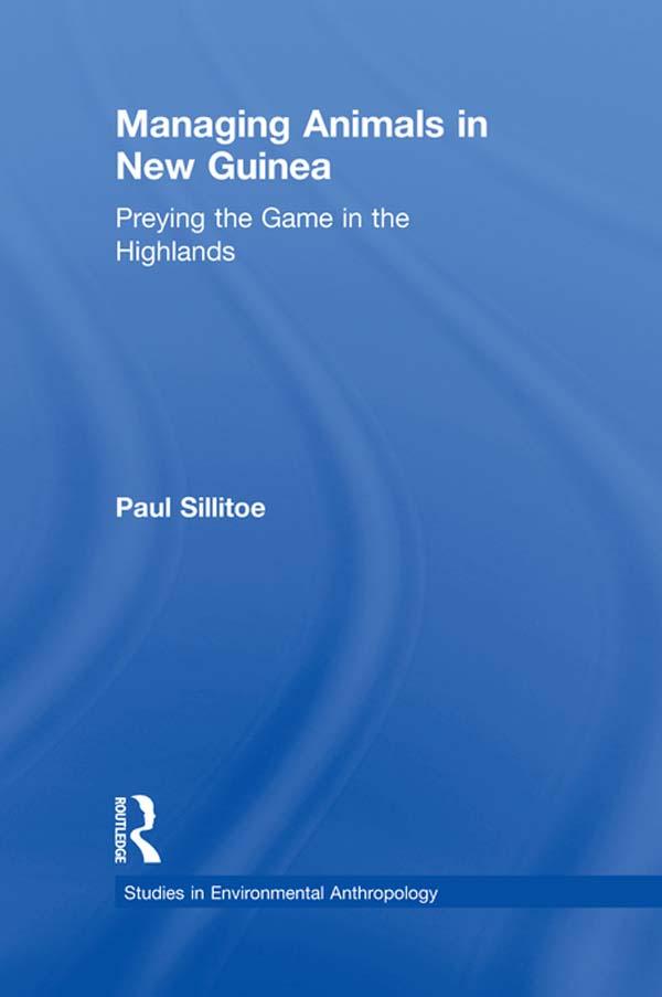 Managing Animals in New Guinea by Paul Sillitoe