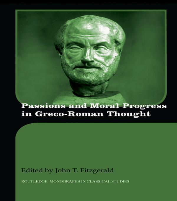 Passions and Moral Progress in Greco-Roman Thought by John T. Fitzgerald
