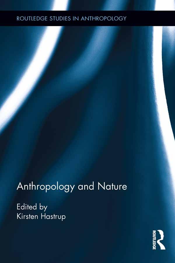 Anthropology and Nature by Kirsten Hastrup
