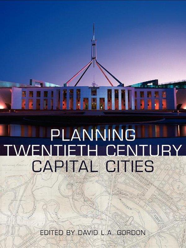 Planning Twentieth Century Capital Cities by David Gordon