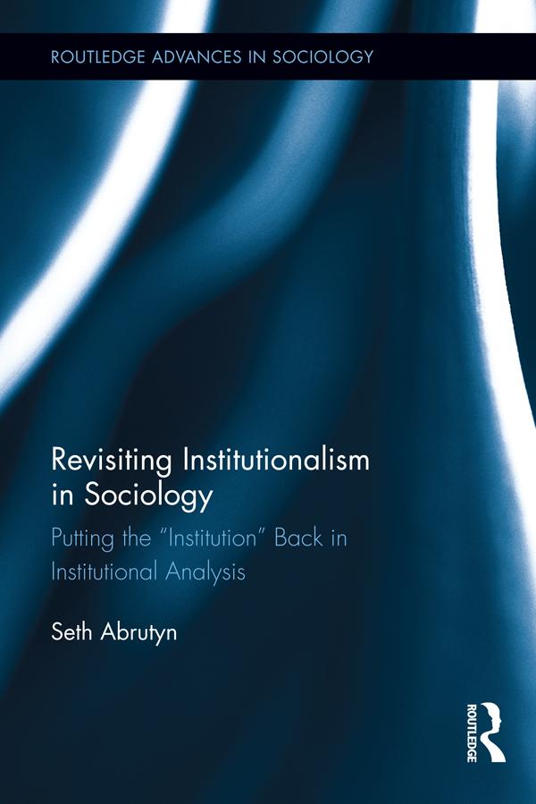 Revisiting Institutionalism in Sociology by Seth Abrutyn