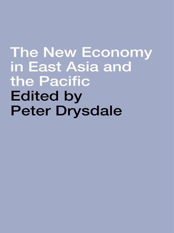 The New Economy in East Asia and the Pacific by Peter Drysdale