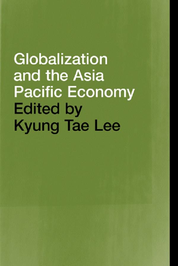 Globalization and the Asia Pacific Economy by Kyung Tae Lee