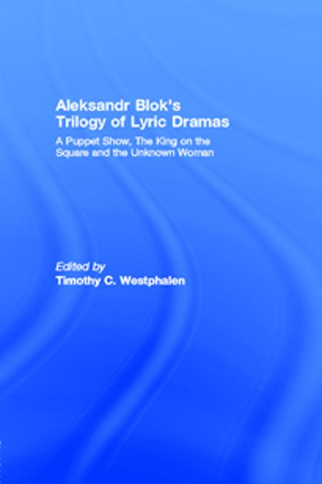 Aleksandr Blok's Trilogy of Lyric Dramas by Timothy C. Westphalen