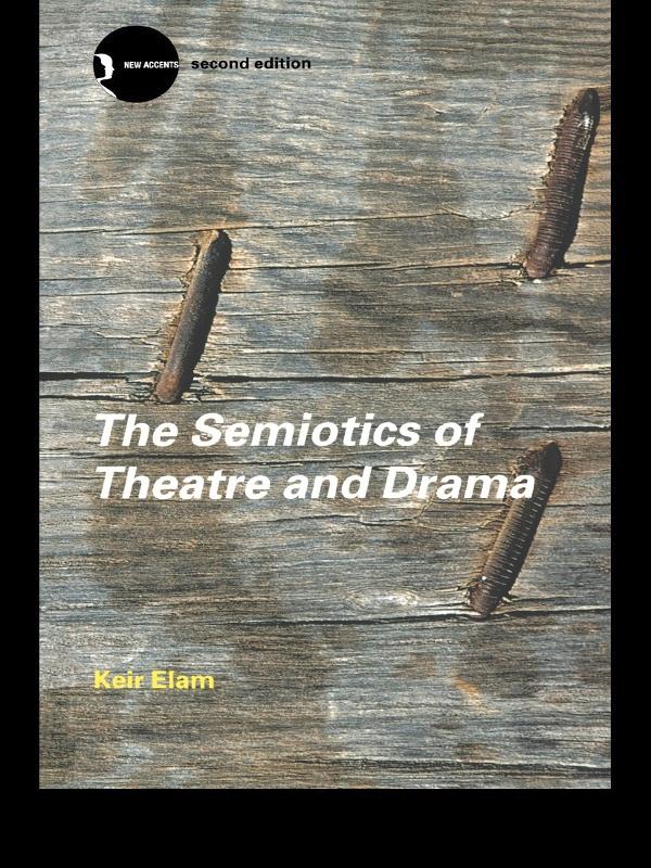 The Semiotics of Theatre and Drama by Keir Elam