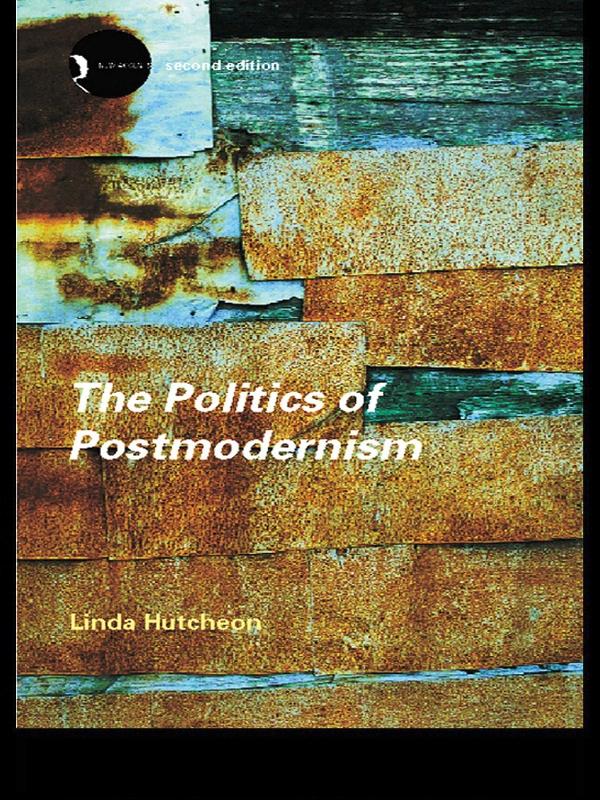 The Politics of Postmodernism by Linda Hutcheon