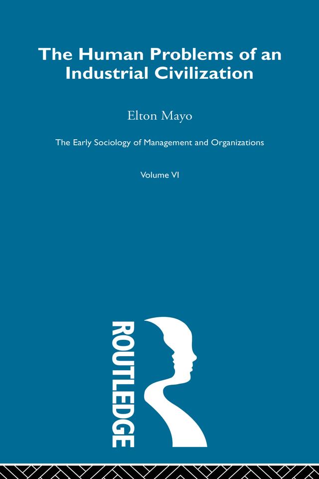 The Human Problems of an Industrial Civilization by Elton Mayo
