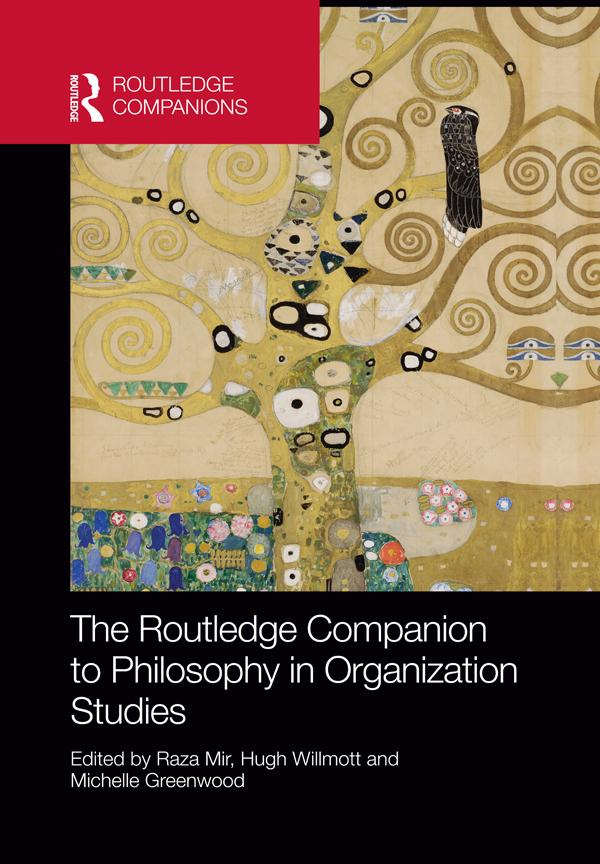 The Routledge Companion to Philosophy in Organization Studies by Hugh Willmott, Michelle Greenwood, Raza Mir