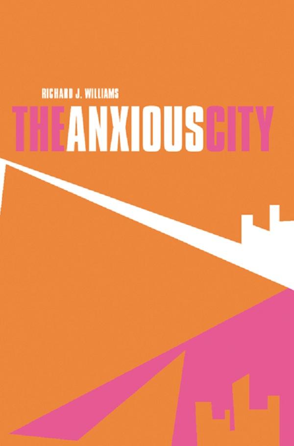 The Anxious City by Richard J. Williams