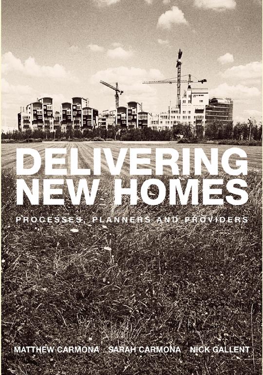 Delivering New Homes by Nick Gallent, Sarah Carmona