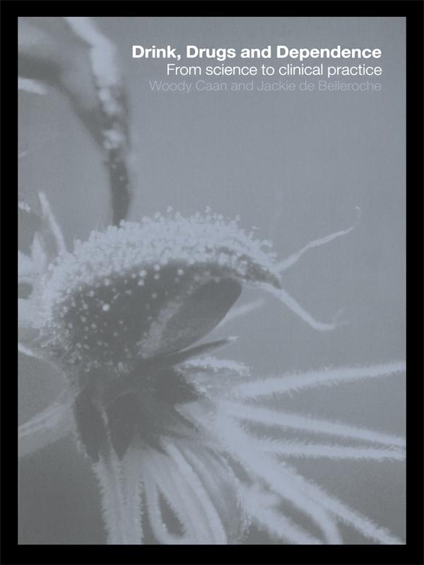 Drink, Drugs and Dependence by Jackie de Belleroche, Woody Caan