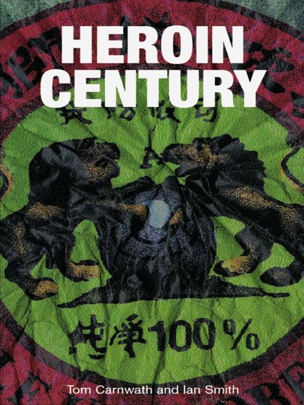 Heroin Century by Ian Smith, Tom Carnwath