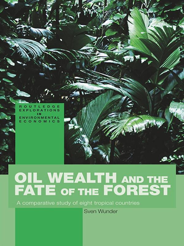 Oil Wealth and the Fate of the Forest by Sven Wunder
