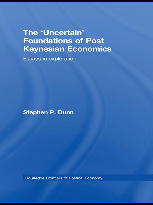 The 'Uncertain' Foundations of Post Keynesian Economics by Stephen Dunn