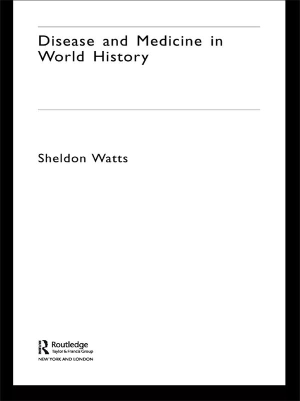 Disease and Medicine in World History by Sheldon Watts