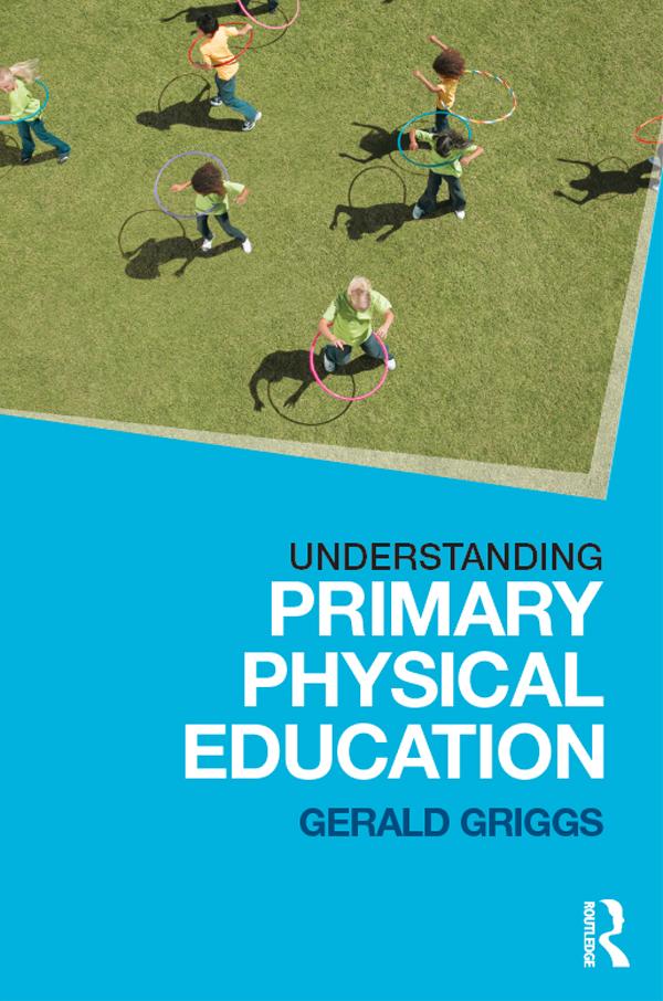 Understanding Primary Physical Education by Gerald Griggs