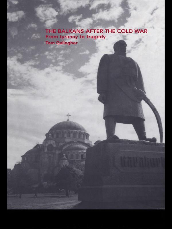 The Balkans After the Cold War by Tom Gallagher