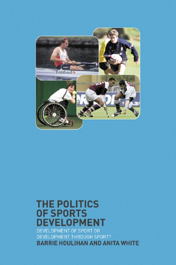 The Politics of Sports Development by Anita White, Barrie Houlihan
