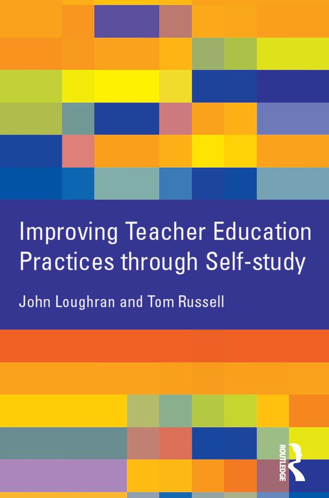 Improving Teacher Education Practice Through Self-study by John Loughran, Tom Russell