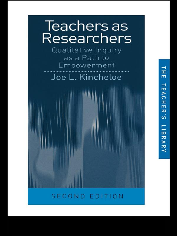 Teachers as Researchers by Joe L. Kincheloe