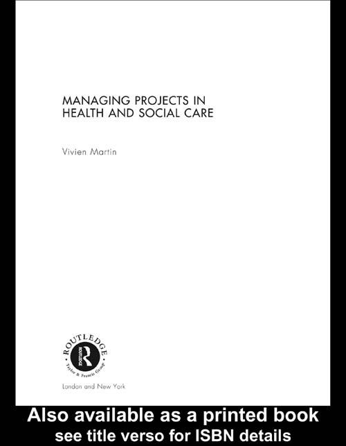 Managing Projects in Health and Social Care by Vivien Martin