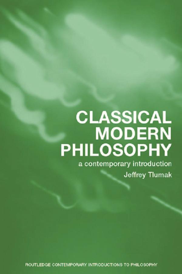Classical Modern Philosophy by Jeffrey Tlumak