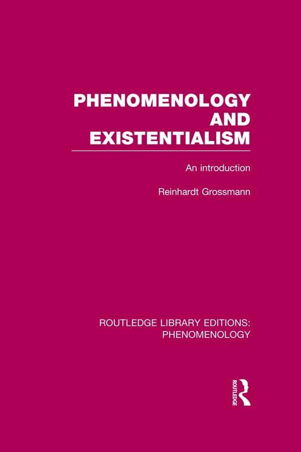 Phenomenology and Existentialism by Reinhardt Grossmann