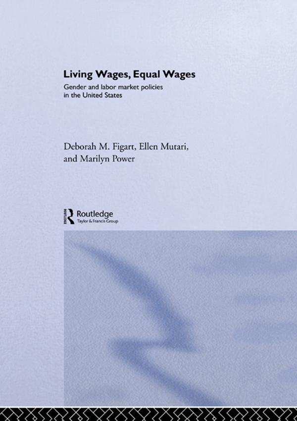 Living Wages, Equal Wages: Gender and Labour Market Policies in the United States by Deborah M. Figart, Ellen Mutari, Marilyn Power