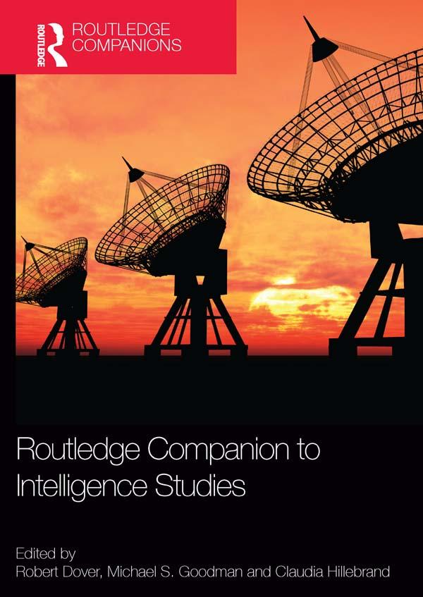 Routledge Companion to Intelligence Studies by Claudia Hillebrand, Michael Goodman, Robert Dover