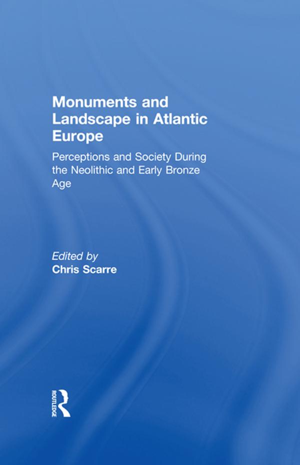 Monuments and Landscape in Atlantic Europe by Chris Scarre