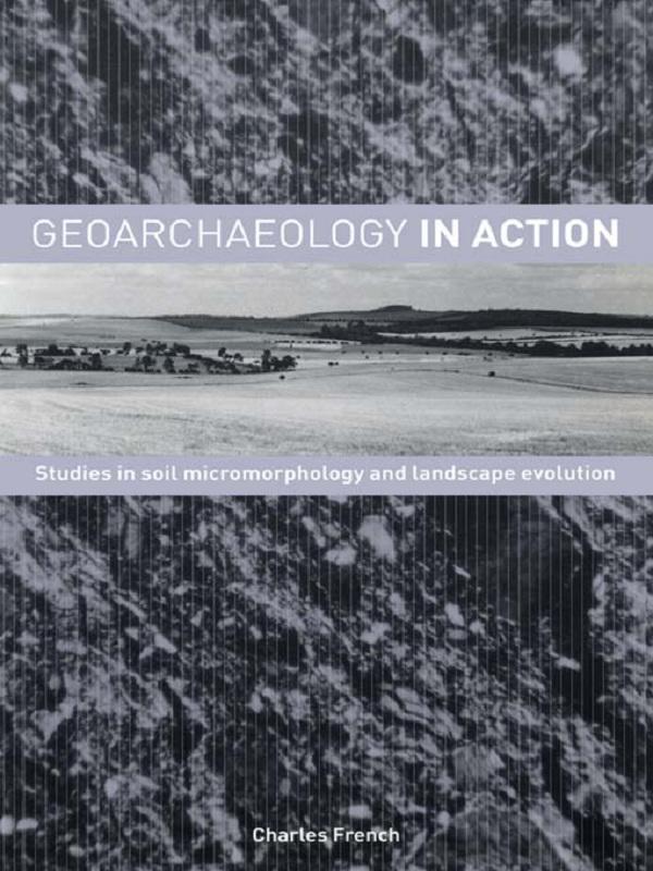 Geoarchaeology in Action by Charles French