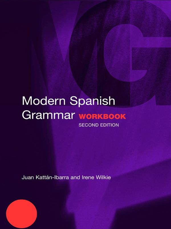 Modern Spanish Grammar Workbook by Irene Wilkie, Juan Kattan-Ibarra