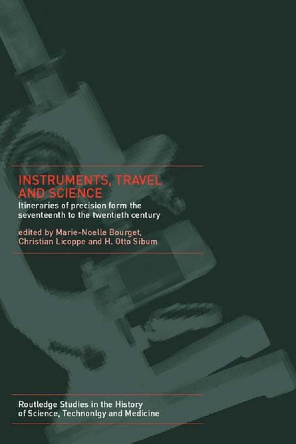Instruments, Travel and Science by Christian Licoppe, H. Otto Sibum, Marie Noëlle Bourguet
