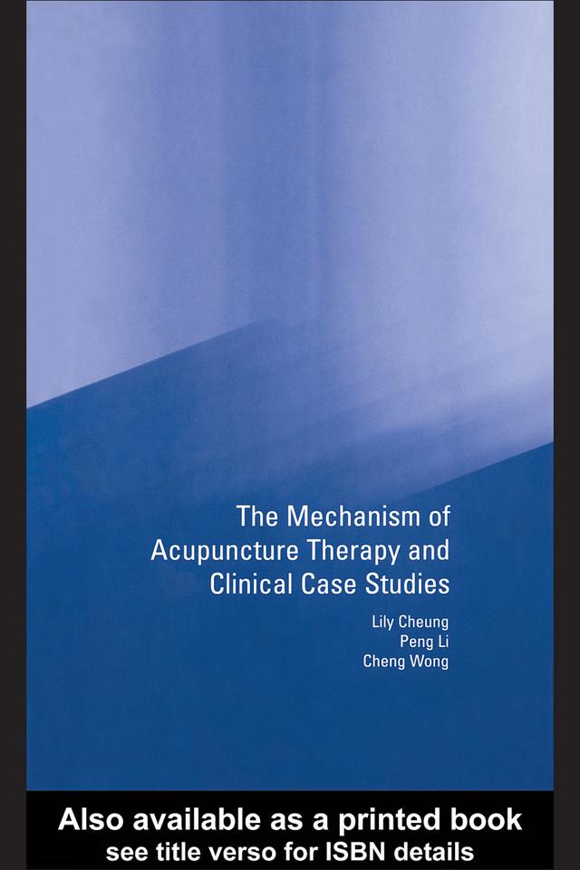 Mechanism of Acupuncture Therapy and Clinical Case Studies by Cheng Wong, Lily Cheung, Peng Li