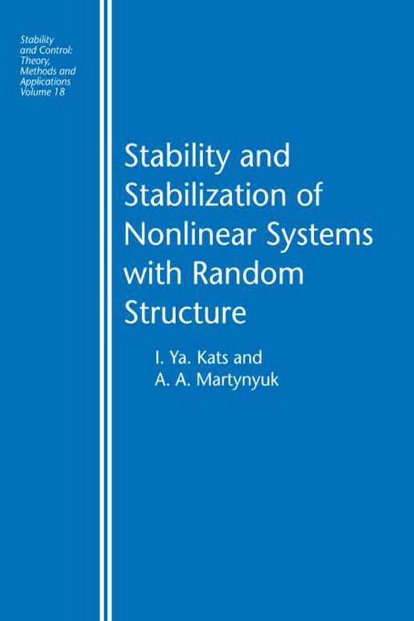 Stability and Stabilization of Nonlinear Systems with Random Structures by A.A. Martynyuk, I. Ya Kats