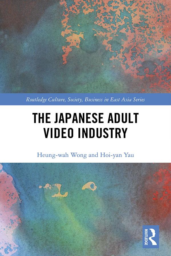 The Japanese Adult Video Industry by Heung-Wah Wong, Hoi-yan Yau