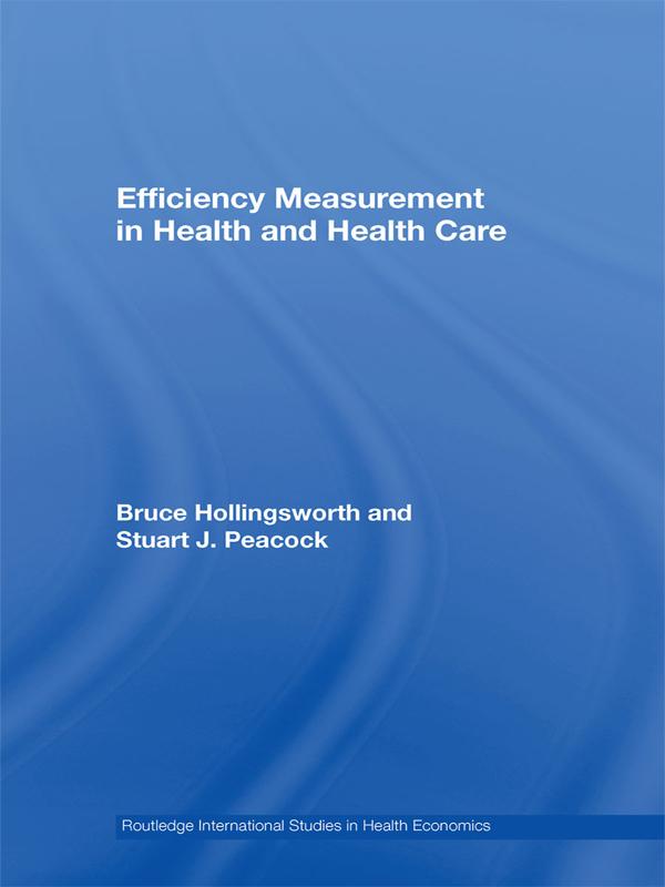 Efficiency Measurement in Health and Health Care by Bruce Hollingsworth, Stuart J. Peacock