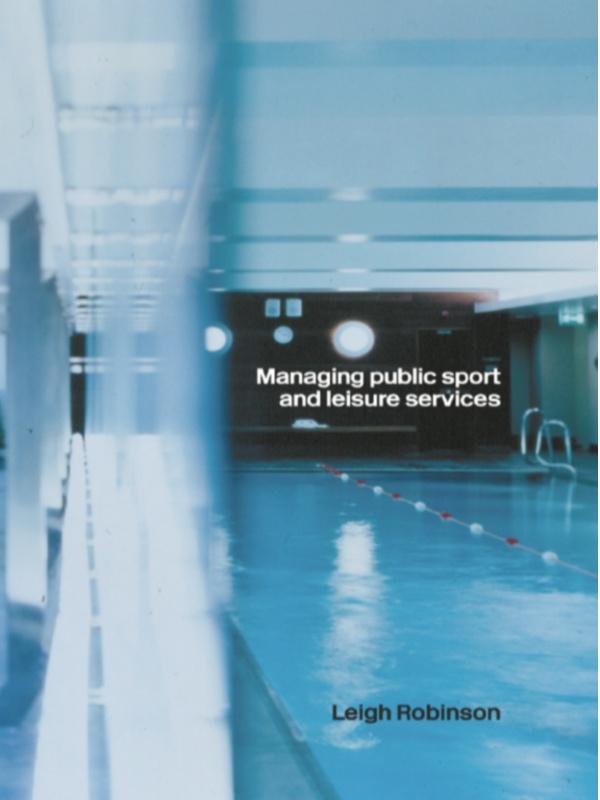 Managing Public Sport and Leisure Services by Leigh Robinson