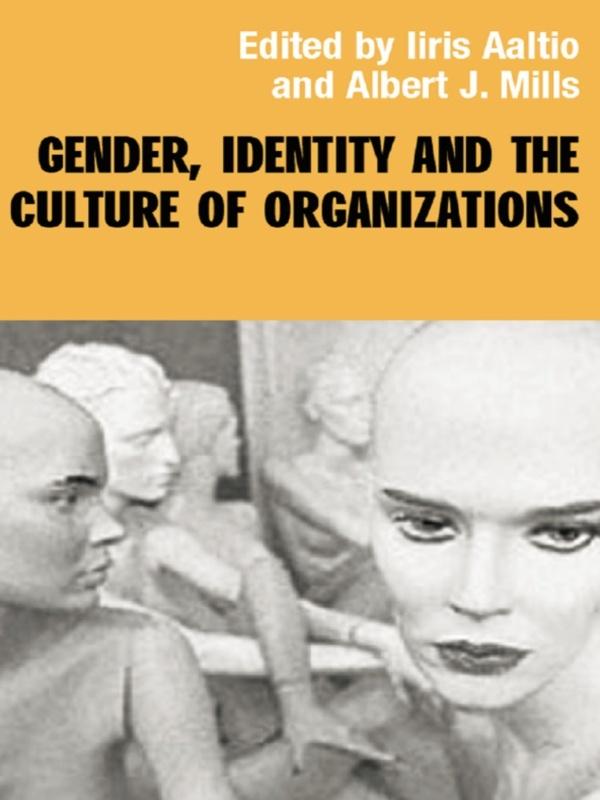 Gender, Identity and the Culture of Organizations by Albert J. Mills, Iiris Aaltio