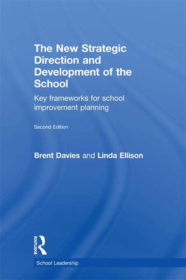 The New Strategic Direction and Development of the School by Brent Davies, Linda Ellison