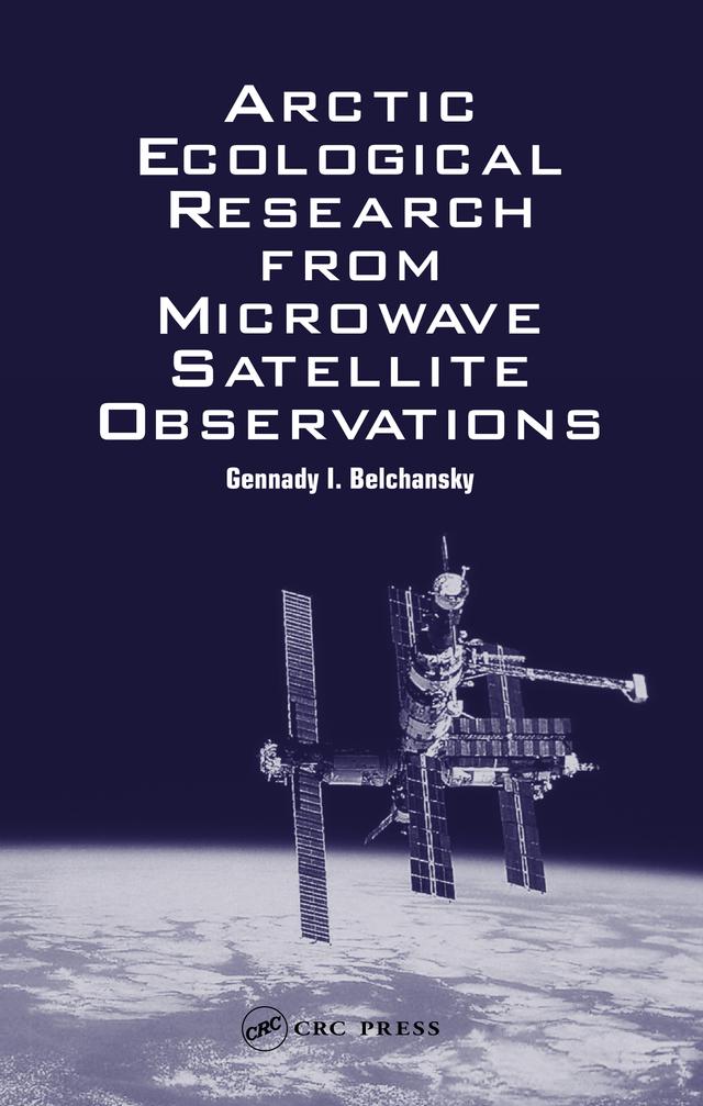 Arctic Ecological Research from Microwave Satellite Observations by Gennady I. Belchansky