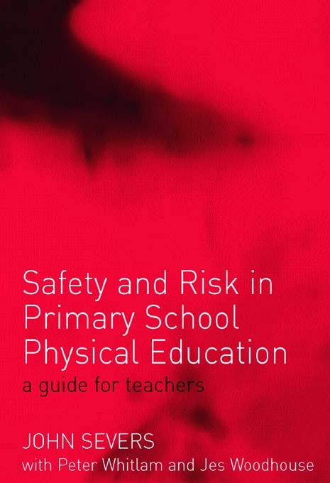Safety and Risk in Primary School Physical Education by John Severs