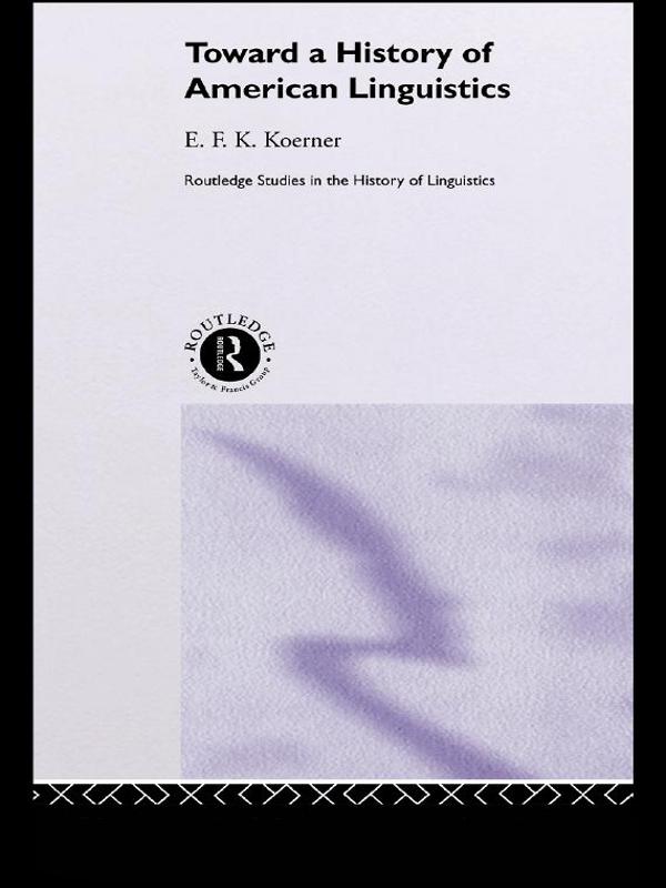 Toward a History of American Linguistics by E.F.K. Koerner