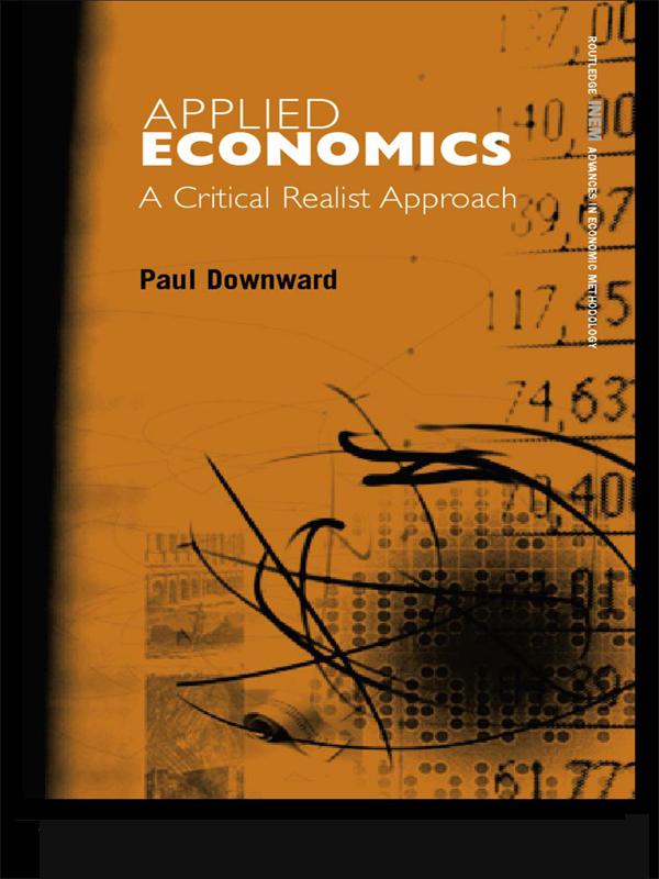 Applied Economics and the Critical Realist Critique by Paul Downward