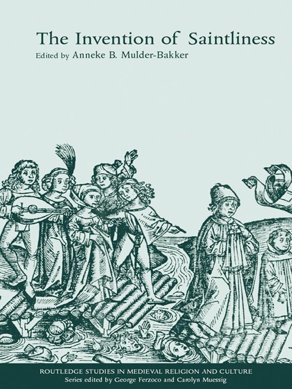 The Invention of Saintliness by Anneke B. Mulder-Bakker