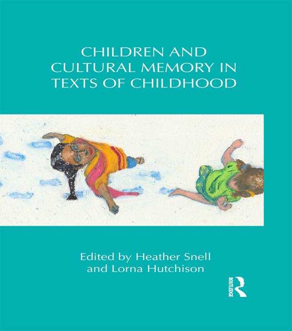 Children and Cultural Memory in Texts of Childhood by Heather Snell, Lorna Hutchison