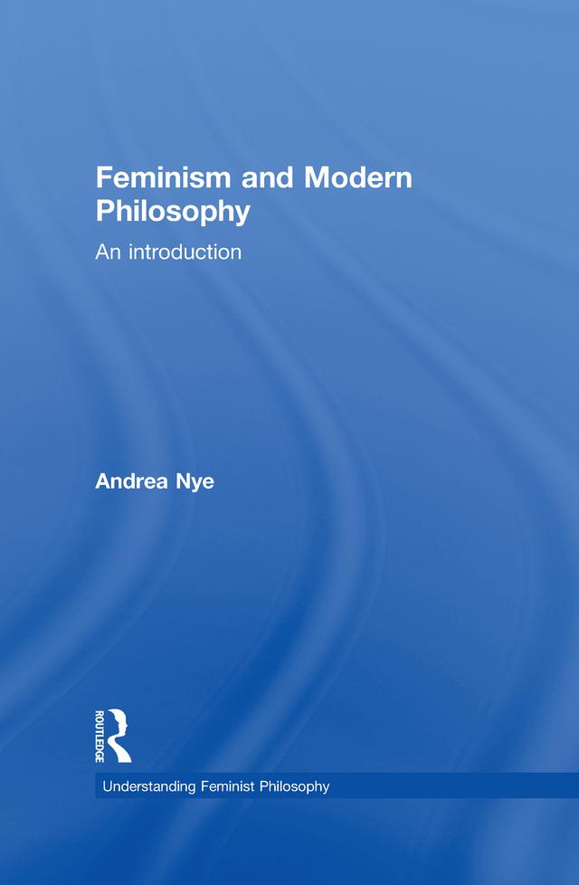Feminism and Modern Philosophy by Andrea Nye