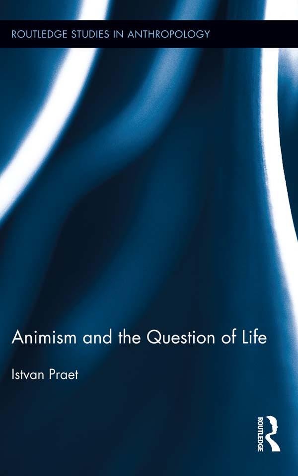 Animism and the Question of Life by Istvan Praet
