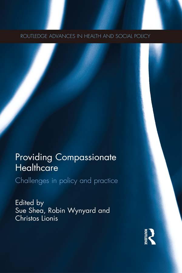 Providing Compassionate Healthcare by Christos Lionis, Robin Wynyard, Sue Shea