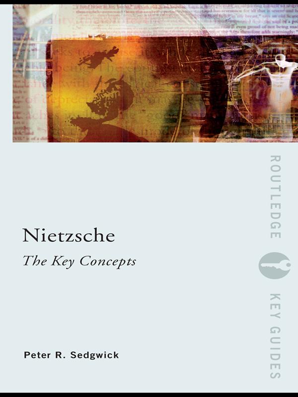 Nietzsche: The Key Concepts by Peter R. Sedgwick